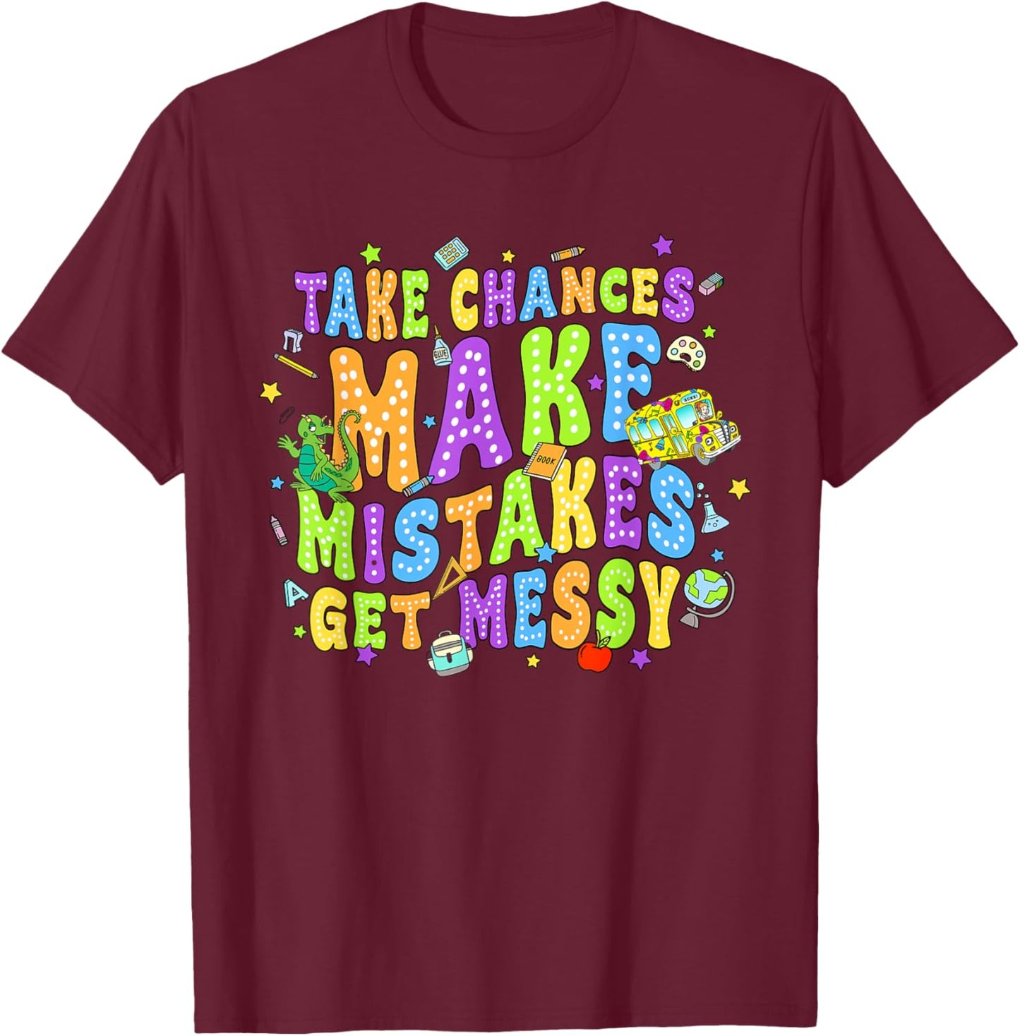 Take Chances Make Mistakes Get Messy School Bus Life T-Shirt - T-Shirt | Maroon