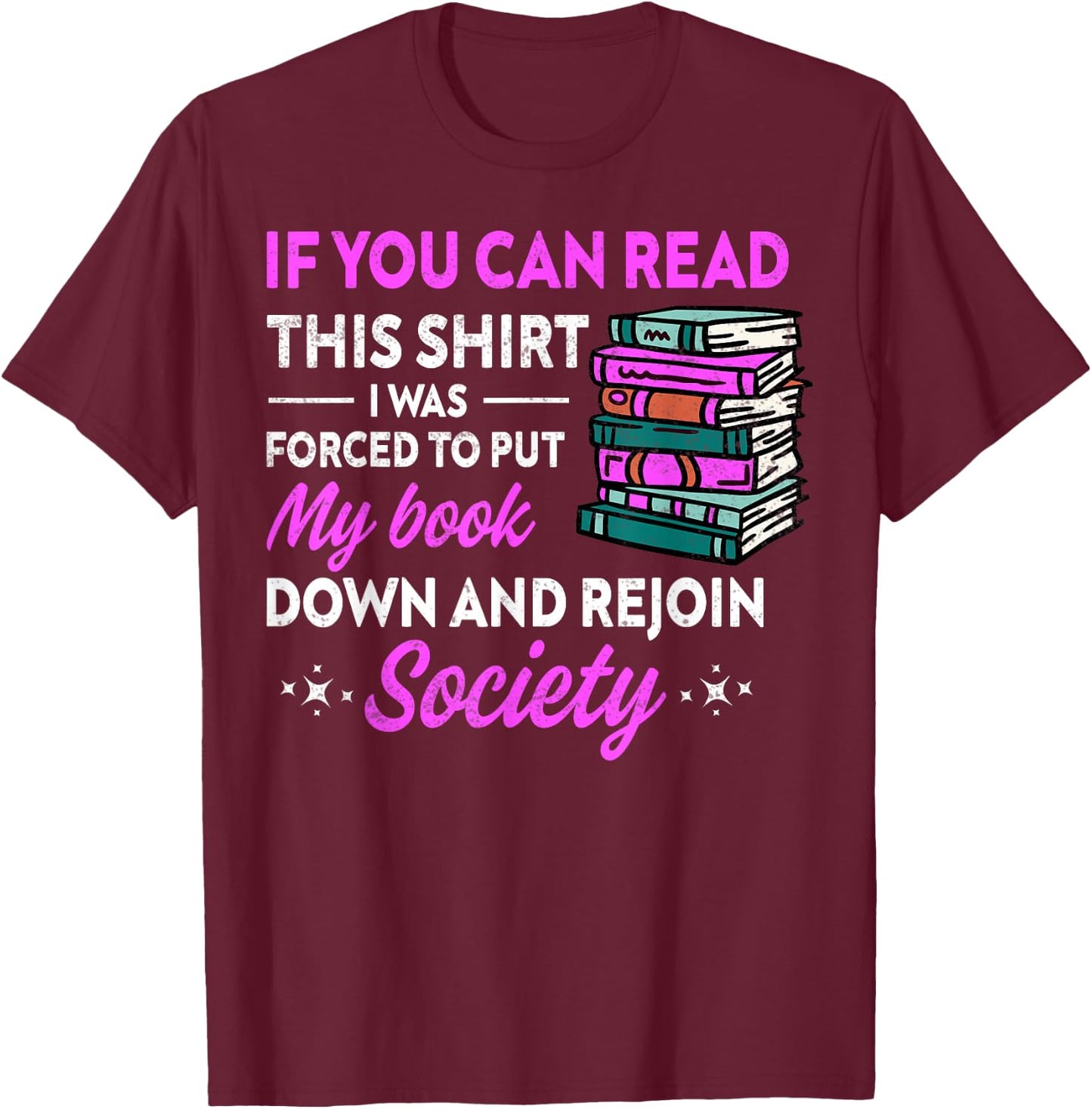 If You Can Read This Shirt I Was Forced To Put My Book Down T-Shirt - T-Shirt | Maroon
