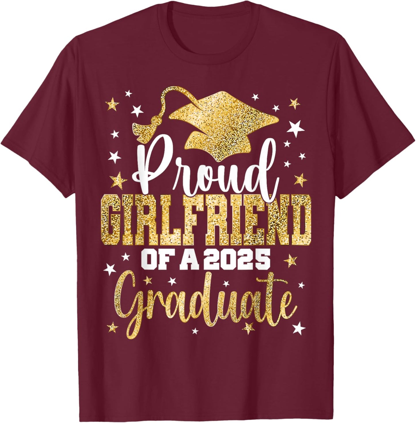 Proud Girlfriend Of A Class 2025 Graduate Senior Graduation T-Shirt - T-Shirt | Maroon