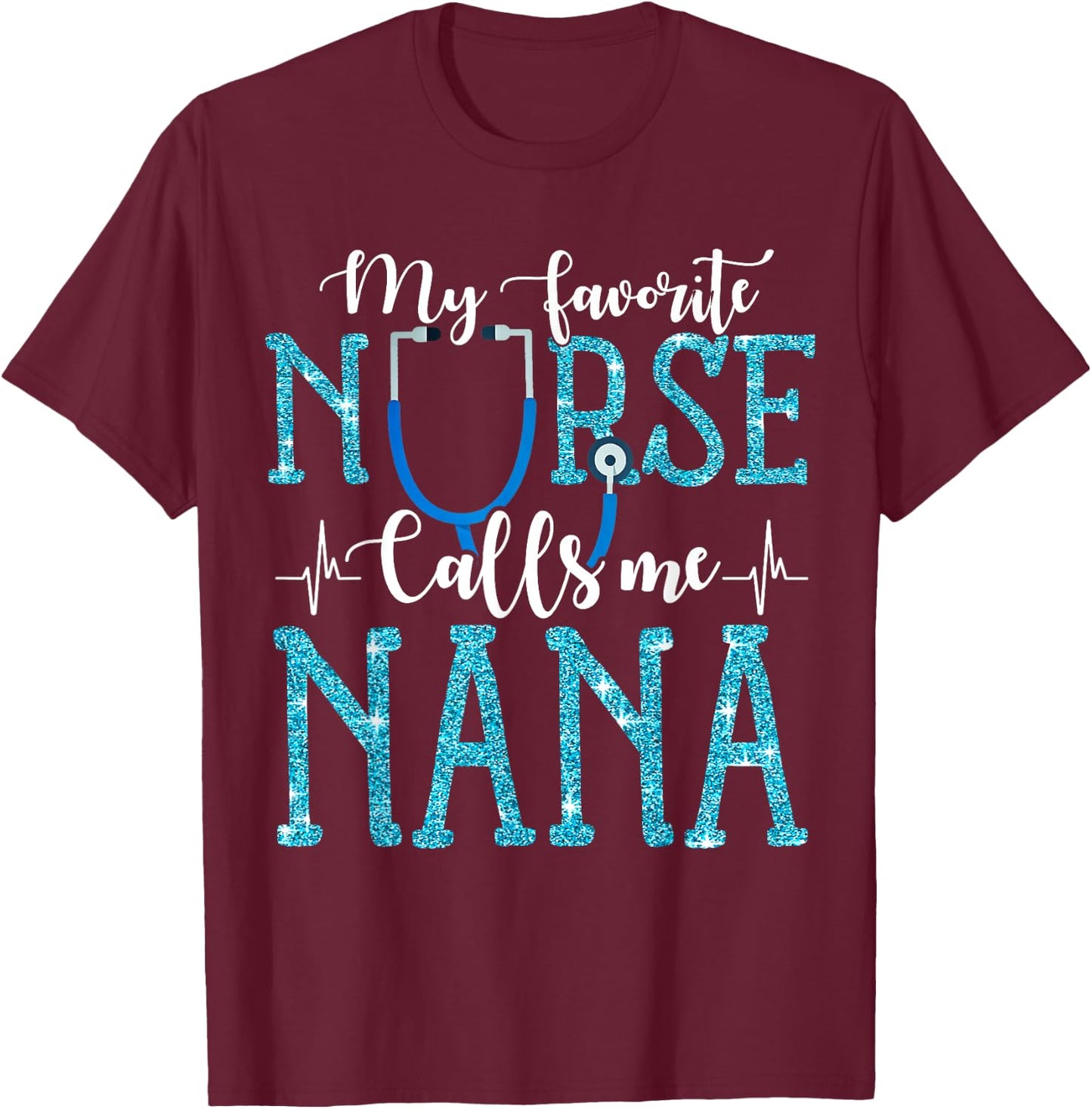 My Favorite Nurse Calls Me Nana Mothers Day Grandma T-Shirt - T-Shirt | Maroon