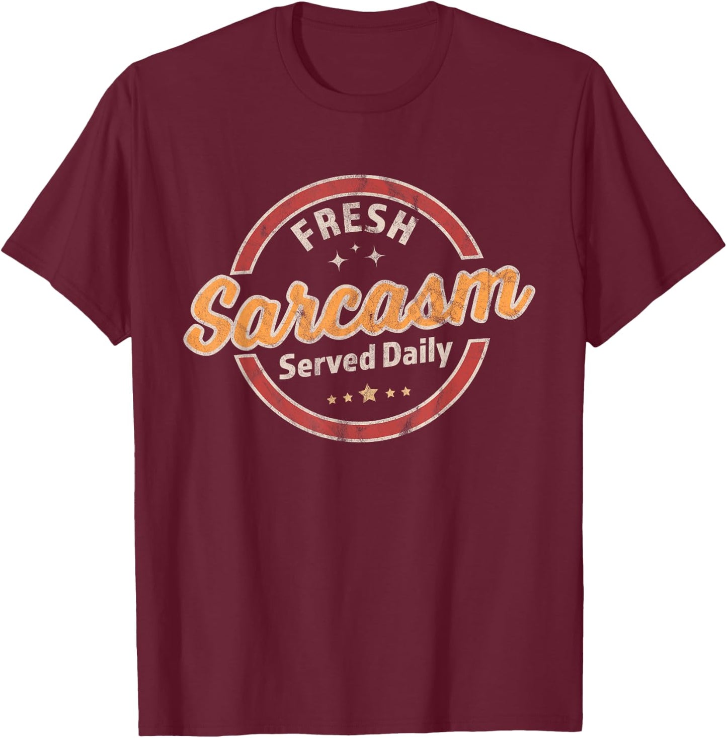 Fresh Sarcasm Served Daily - Funny Sarcastic Retro Vintage T-Shirt - T-Shirt | Maroon