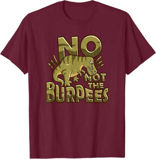 No Not The Burpees Funny Burpee T-Shirt - T-Shirt | Maroon