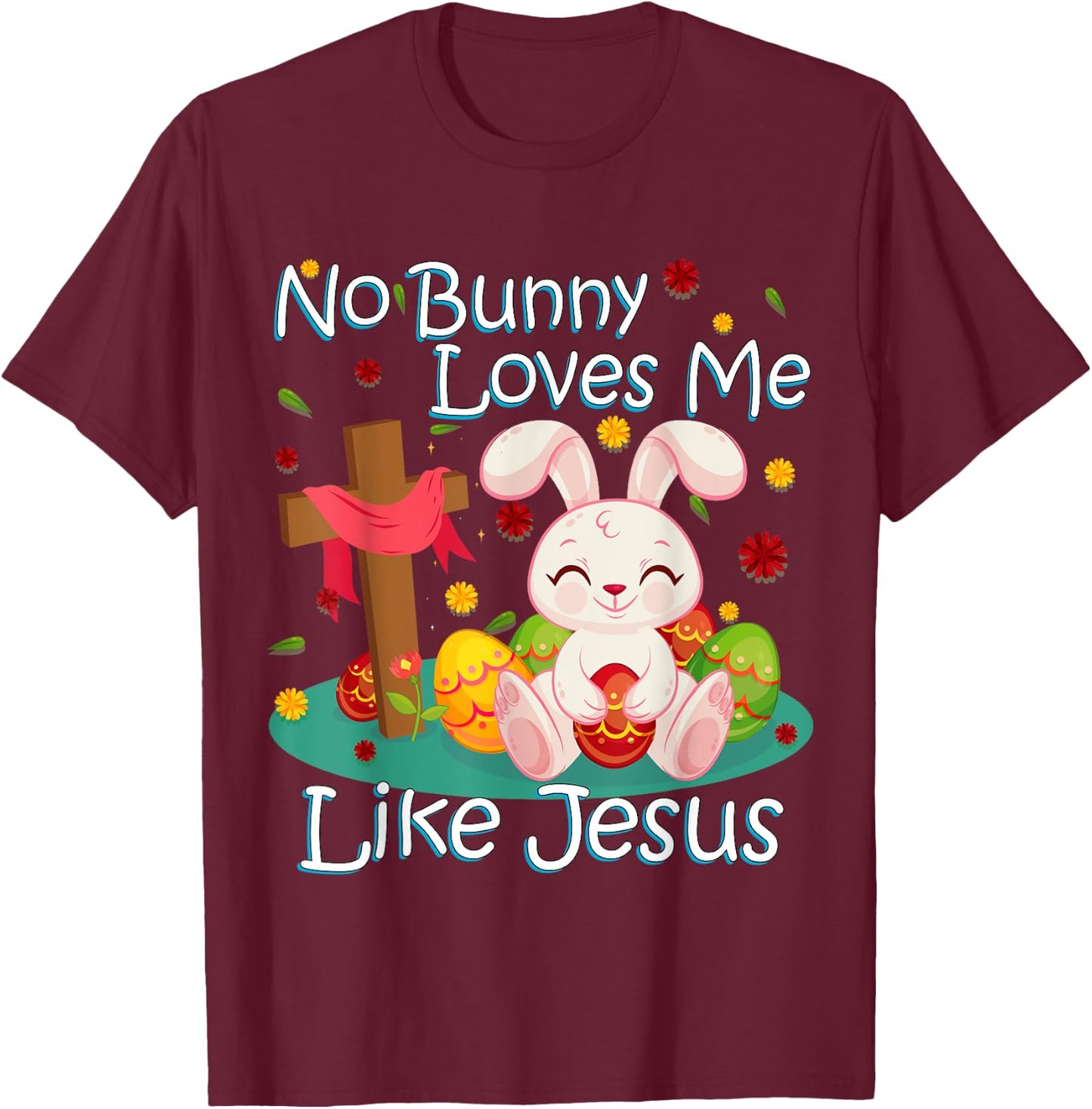 No Bunny Loves Me Like Jesus Christian Religious Easter T-Shirt - T-Shirt | Maroon