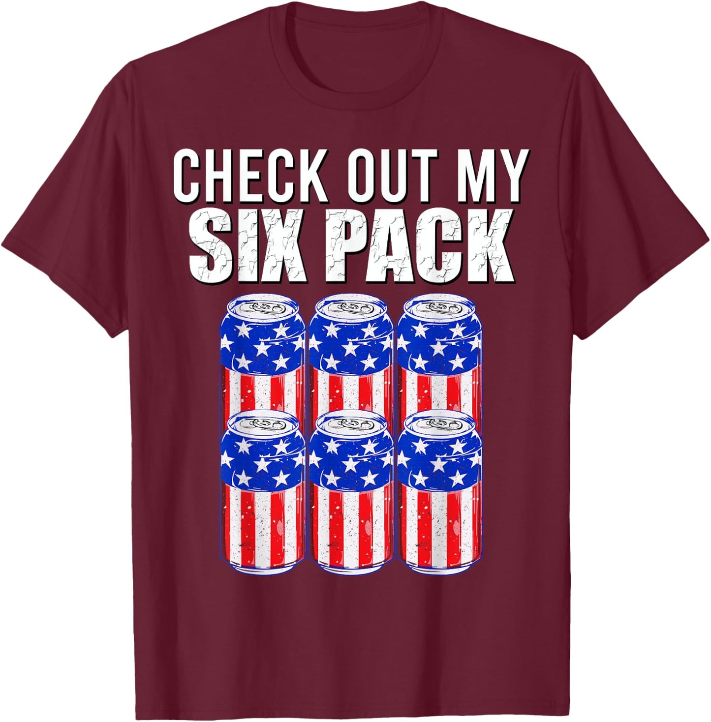 Check out my six pack! 4th of July American Beer USA Flag Men T-Shirt - T-Shirt | Maroon