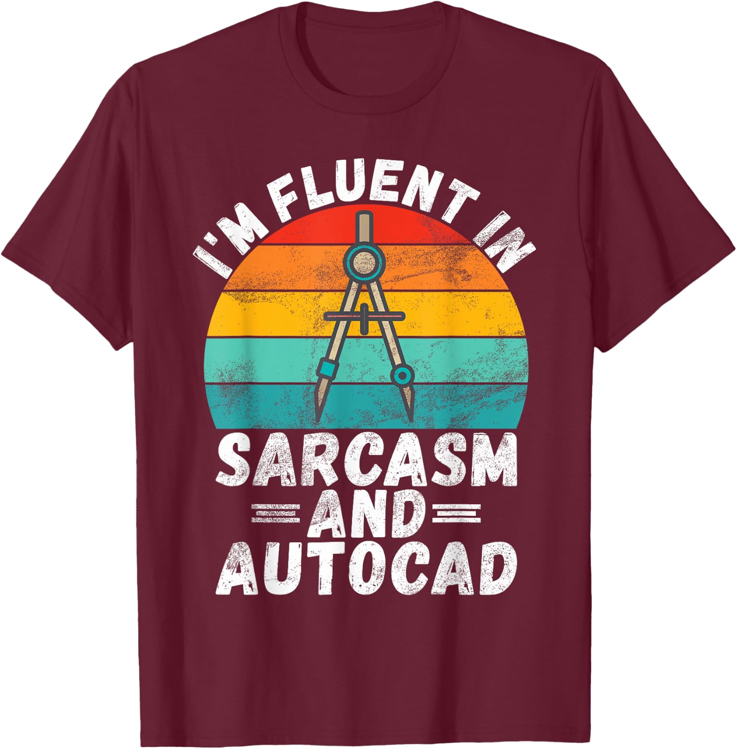 Im fluent in Sarcasm and Autocad Draftsman T-Shirt - T-Shirt | Maroon