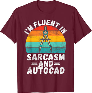 Im fluent in Sarcasm and Autocad Draftsman T-Shirt - T-Shirt | Maroon