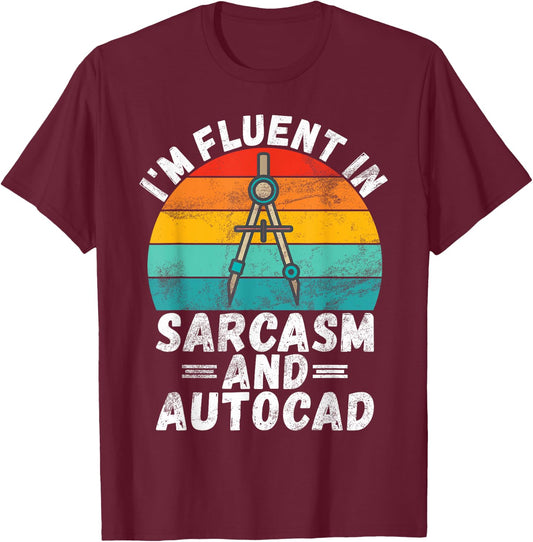 Im fluent in Sarcasm and Autocad Draftsman T-Shirt - T-Shirt | Maroon