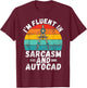 Im fluent in Sarcasm and Autocad Draftsman T-Shirt - T-Shirt | Maroon