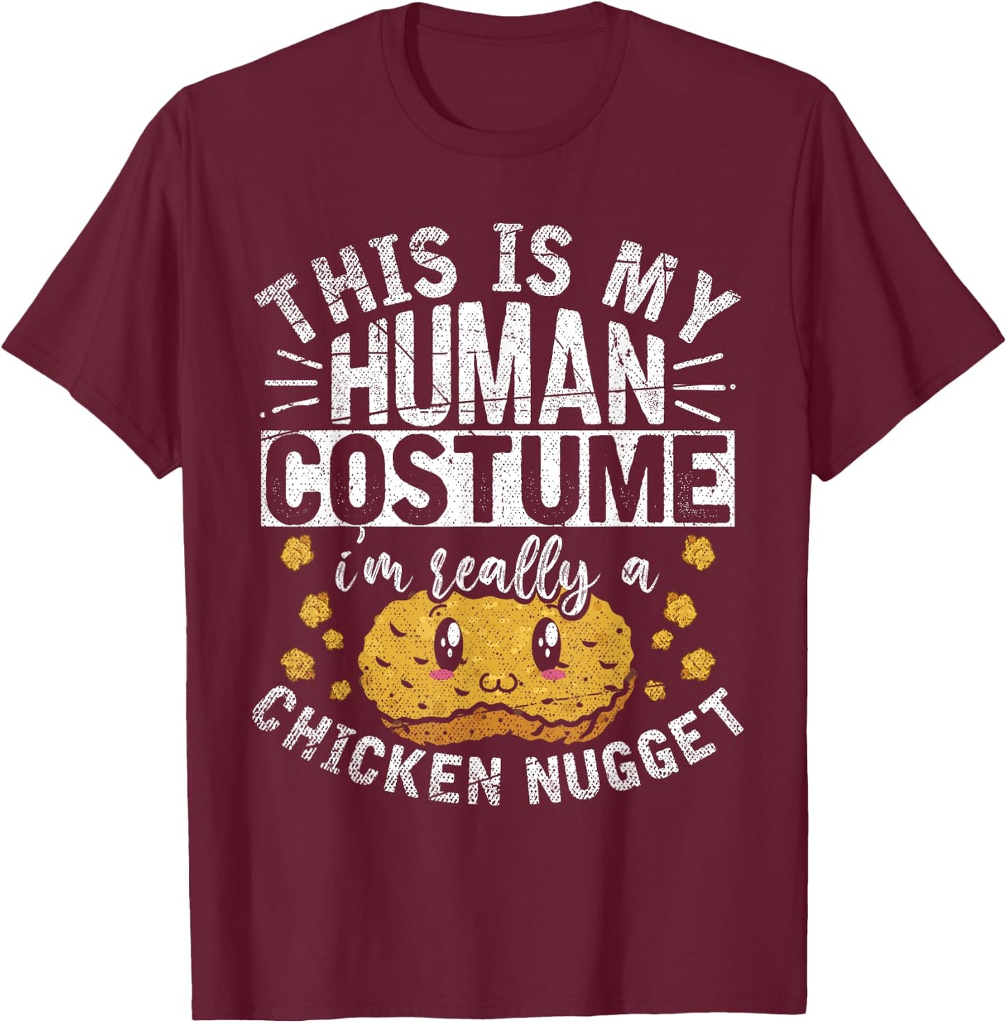 This Is My Human Costume Im Really A Chicken Nugget T-Shirt - T-Shirt | Maroon