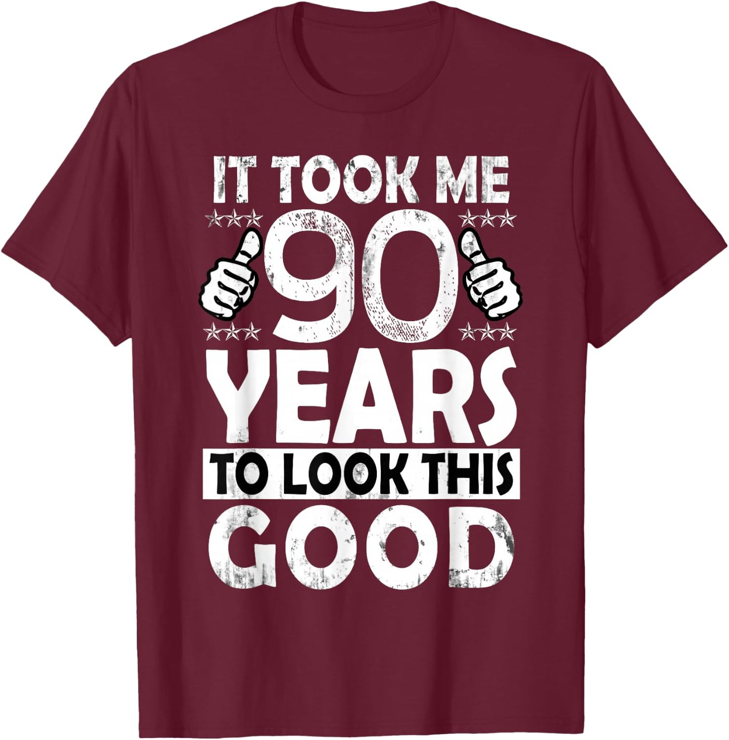 It Took Me 90 Years to look this Good Funny 90Year Old Gift T-Shirt - T-Shirt | Maroon