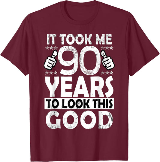 It Took Me 90 Years to look this Good Funny 90Year Old Gift T-Shirt - T-Shirt | Maroon