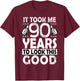 It Took Me 90 Years to look this Good Funny 90Year Old Gift T-Shirt - T-Shirt | Maroon