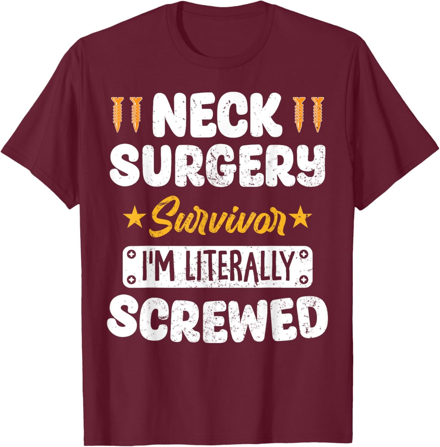 Neck Surgery Survivor Im literally Screwed T-Shirt - T-Shirt | Maroon