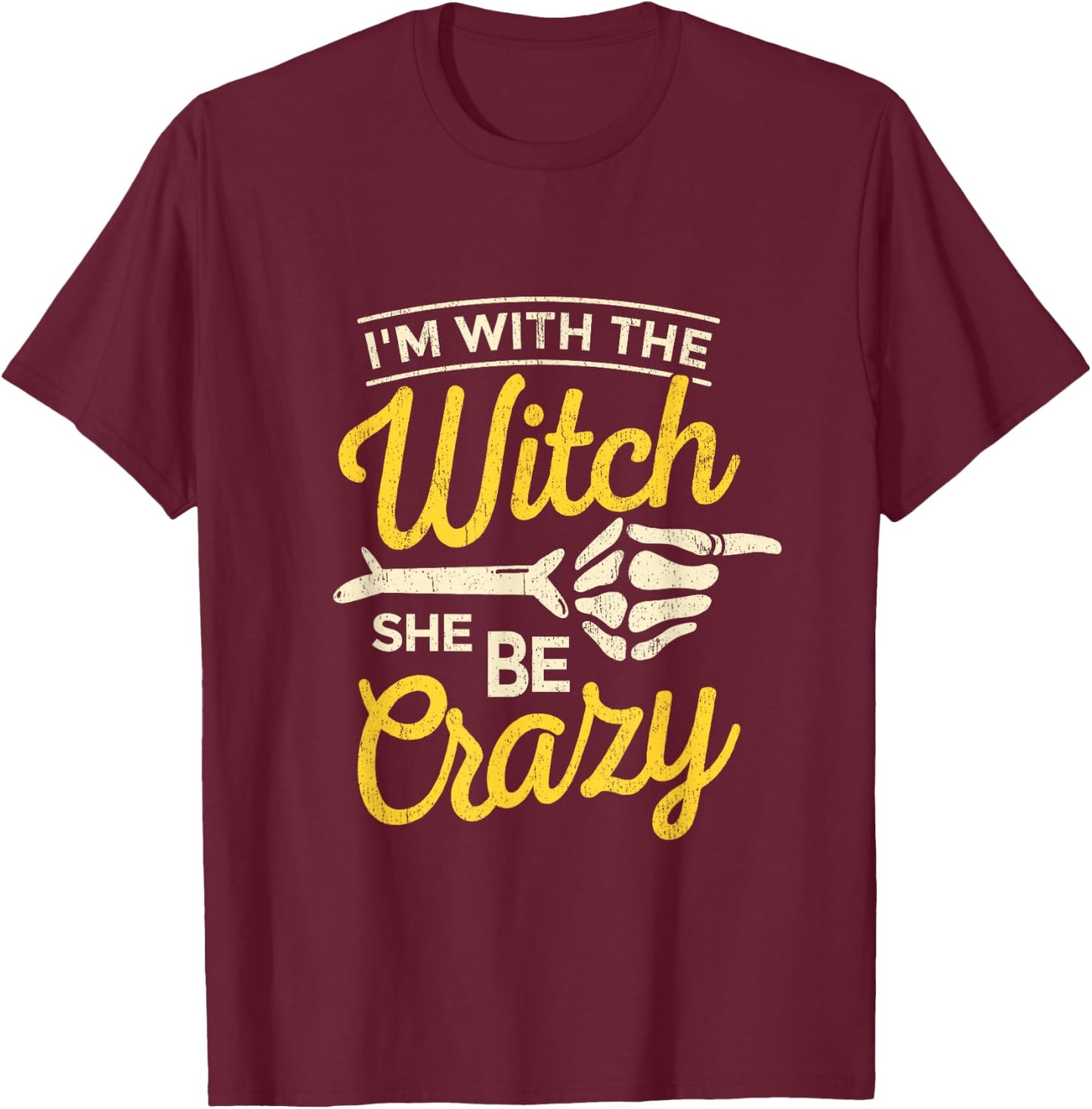 I'm with the Witch She Be Crazy Scary Customer T-Shirt - T-Shirt | Maroon