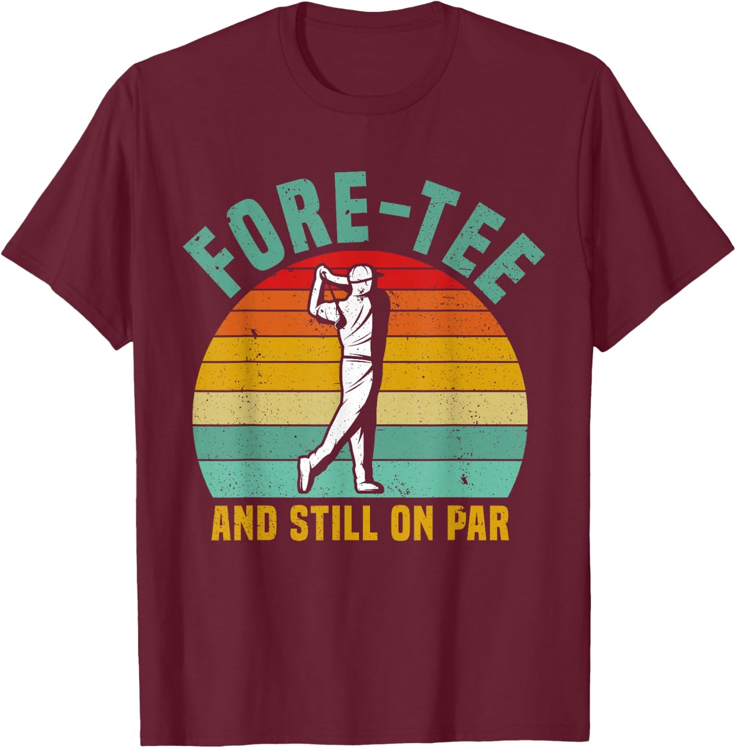 Funny Golf 40th Birthday Retro Fore- and Still on Par T-Shirt - T-Shirt | Maroon