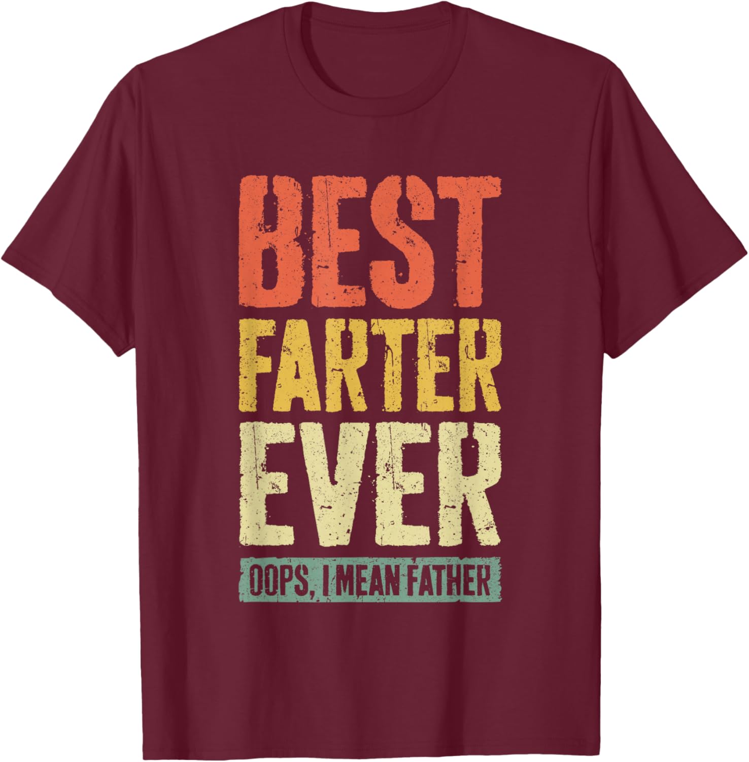 Best Farter Ever Oops I Mean Father Shirt Men Fathers Day T-Shirt - T-Shirt | Maroon