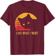 Retro I do what I want with my cat funny Gift T-Shirt - T-Shirt | Maroon