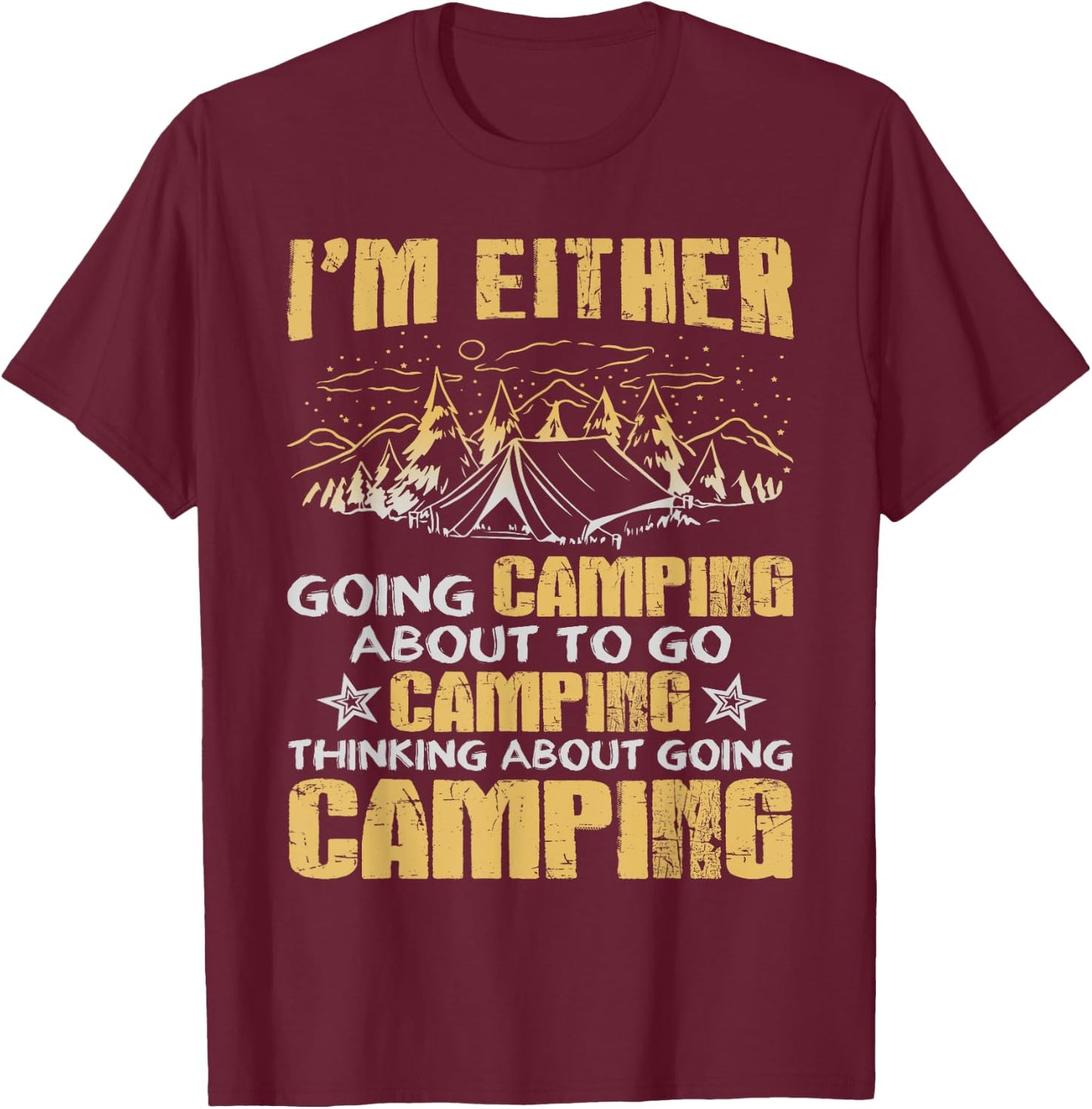 I'm Either Going Camping Funny Camping T-Shirt - T-Shirt | Maroon