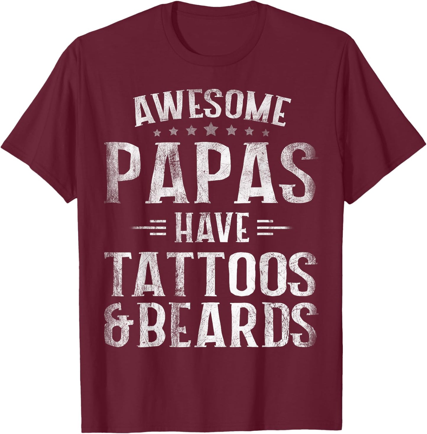 Awesome Papas Have Tattoos And Beards Father's Day T-Shirt - T-Shirt | Maroon