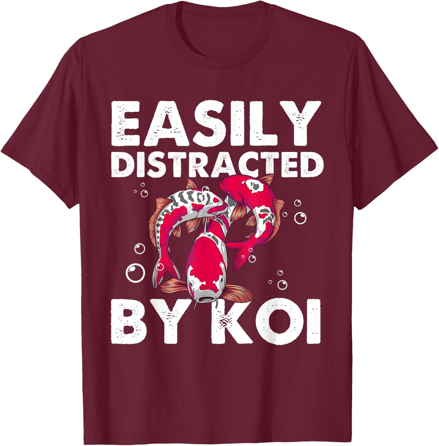Funny Koi Fish Gift Men Women Cool Easily Distracted By Koi T-Shirt - T-Shirt | Maroon