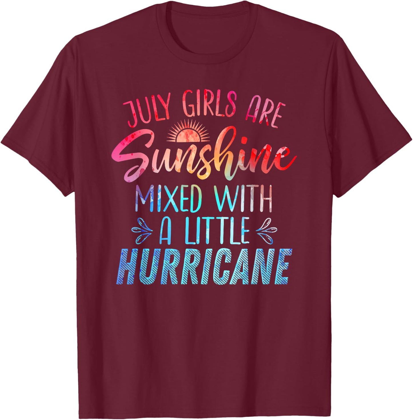 JULY GIRLS ARE SUNSHINE MIXED WITH HURRICANE Birthday Month T-Shirt - T-Shirt | Maroon