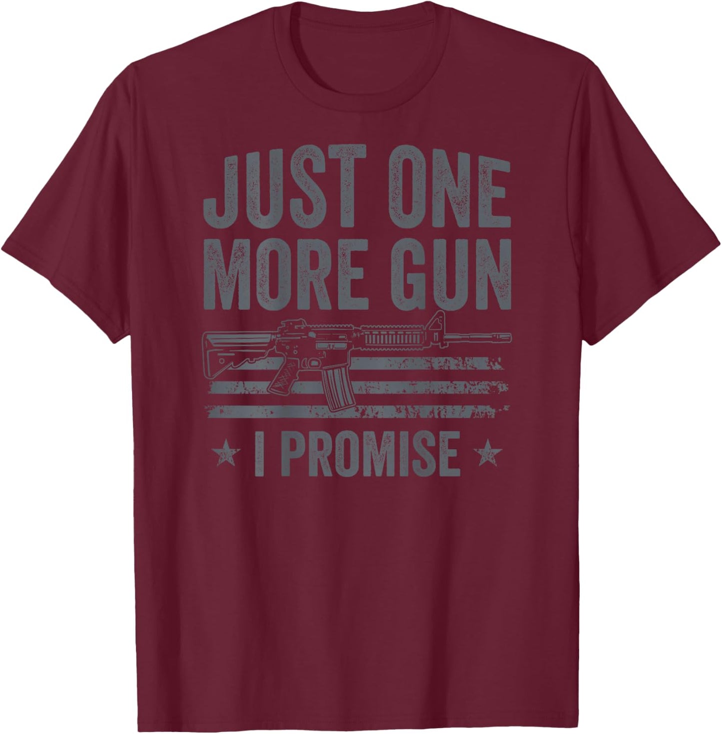 Just One More Gun I Promise - Funny USA Guns Owner - ON BACK T-Shirt - T-Shirt | Maroon