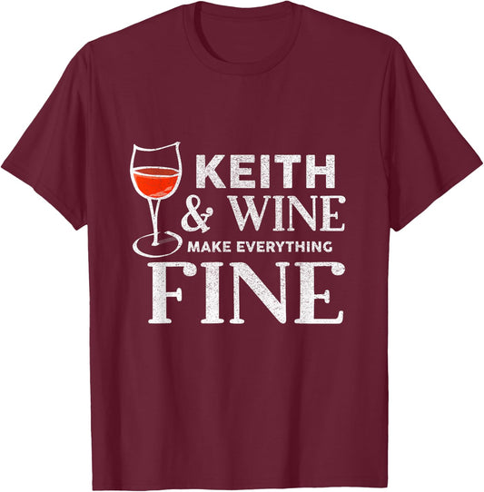 Keith and Wine Make Everything Fine Name KEITHS T-Shirt - T-Shirt | Maroon