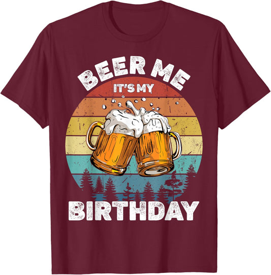 Beer Me It's My Birthday T-Shirt - T-Shirt | Maroon