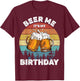 Beer Me It's My Birthday T-Shirt - T-Shirt | Maroon