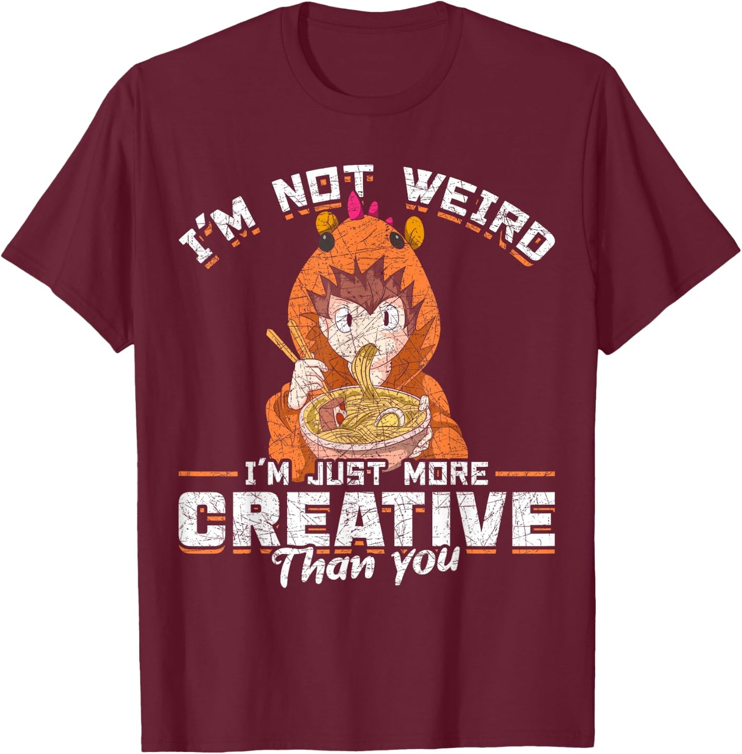 Im Not Weird Im Just More Creative Than You Kawaii Anime T-Shirt - T-Shirt | Maroon