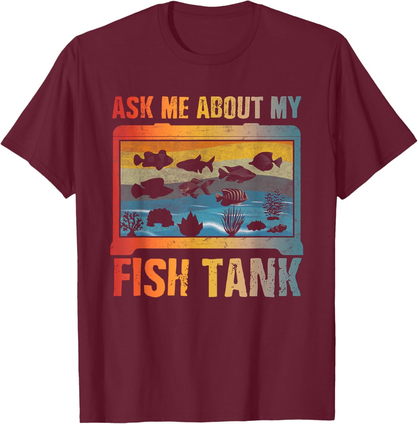 Ask Me About My Fish Tank Aquarium Owner Fish Keeping T-Shirt - T-Shirt | Maroon