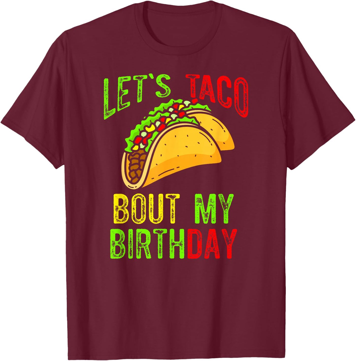 Let's Taco About My Birthday Taco Birthday Taco Lovers T-Shirt - T-Shirt | Maroon