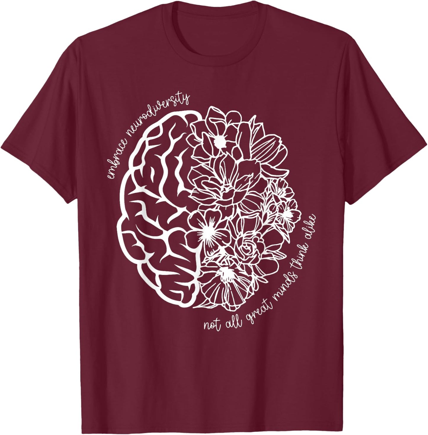 Embrace Neurodiversity Not All Great Minds Think Alike T-Shirt - T-Shirt | Maroon