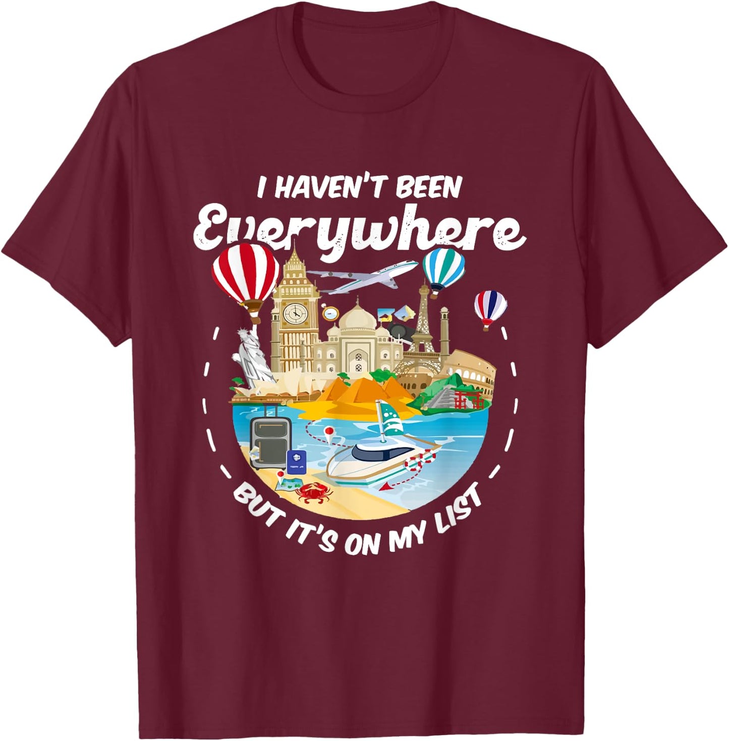 I Haven't Been Everywhere But It's On My List - Travel Lover T-Shirt - T-Shirt | Maroon