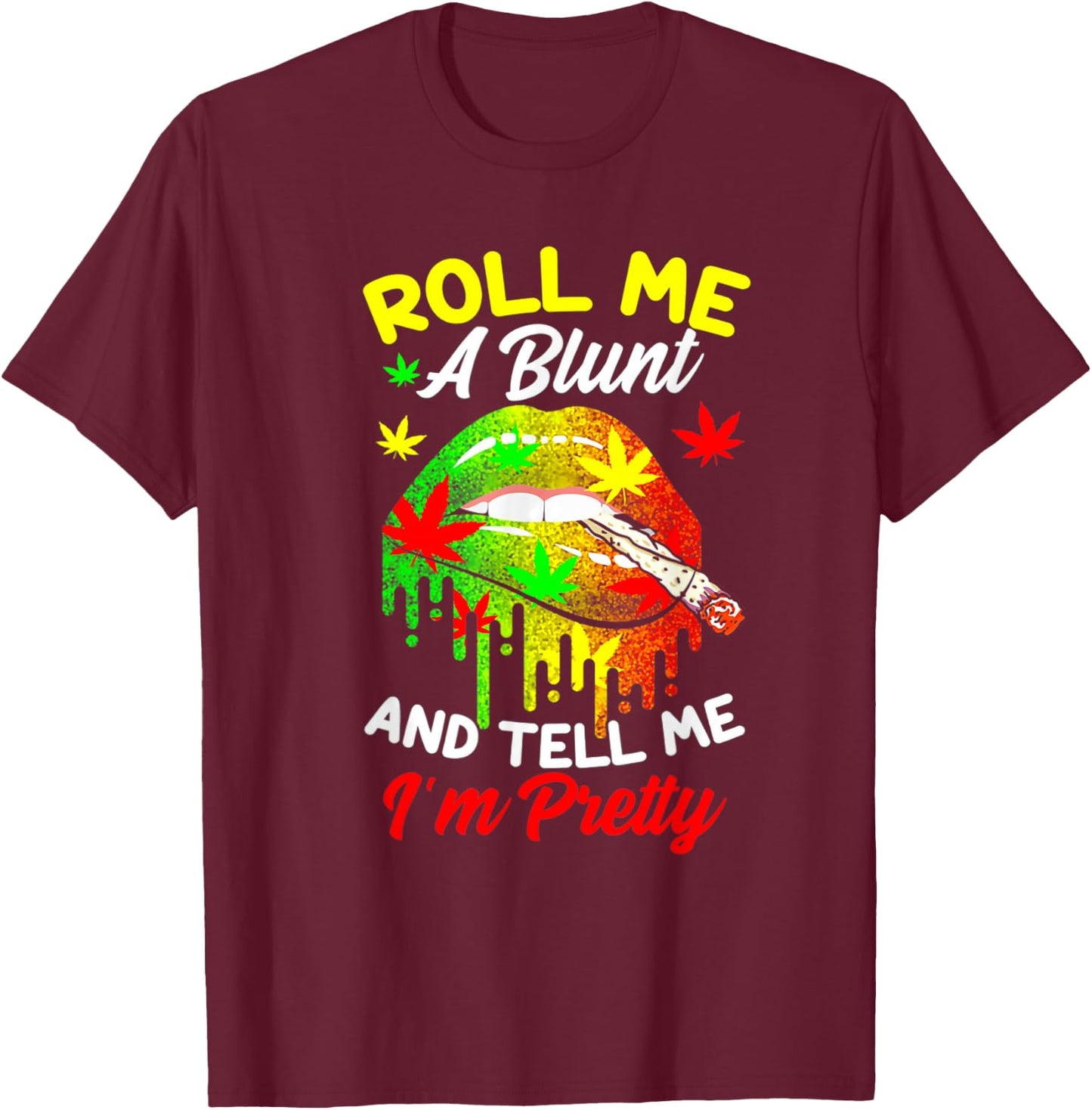 Roll Me A Blunt And Tell Me I'm Pretty Weed Cannabis T-Shirt - T-Shirt | Maroon