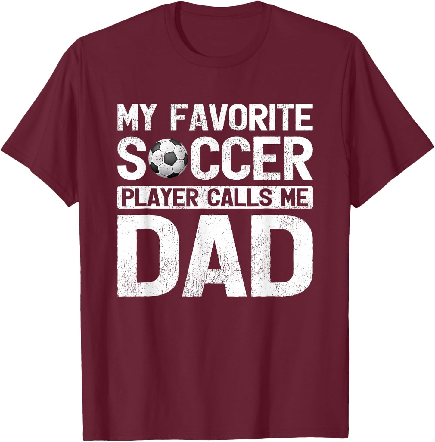 My Favorite Soccer Player Calls Me Dad Fathers Day T-Shirt - T-Shirt | Maroon