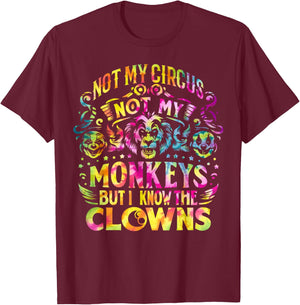 Not My Circus Not My Monkeys But I Know The Clowns Tie Dye T-Shirt - T-Shirt | Maroon