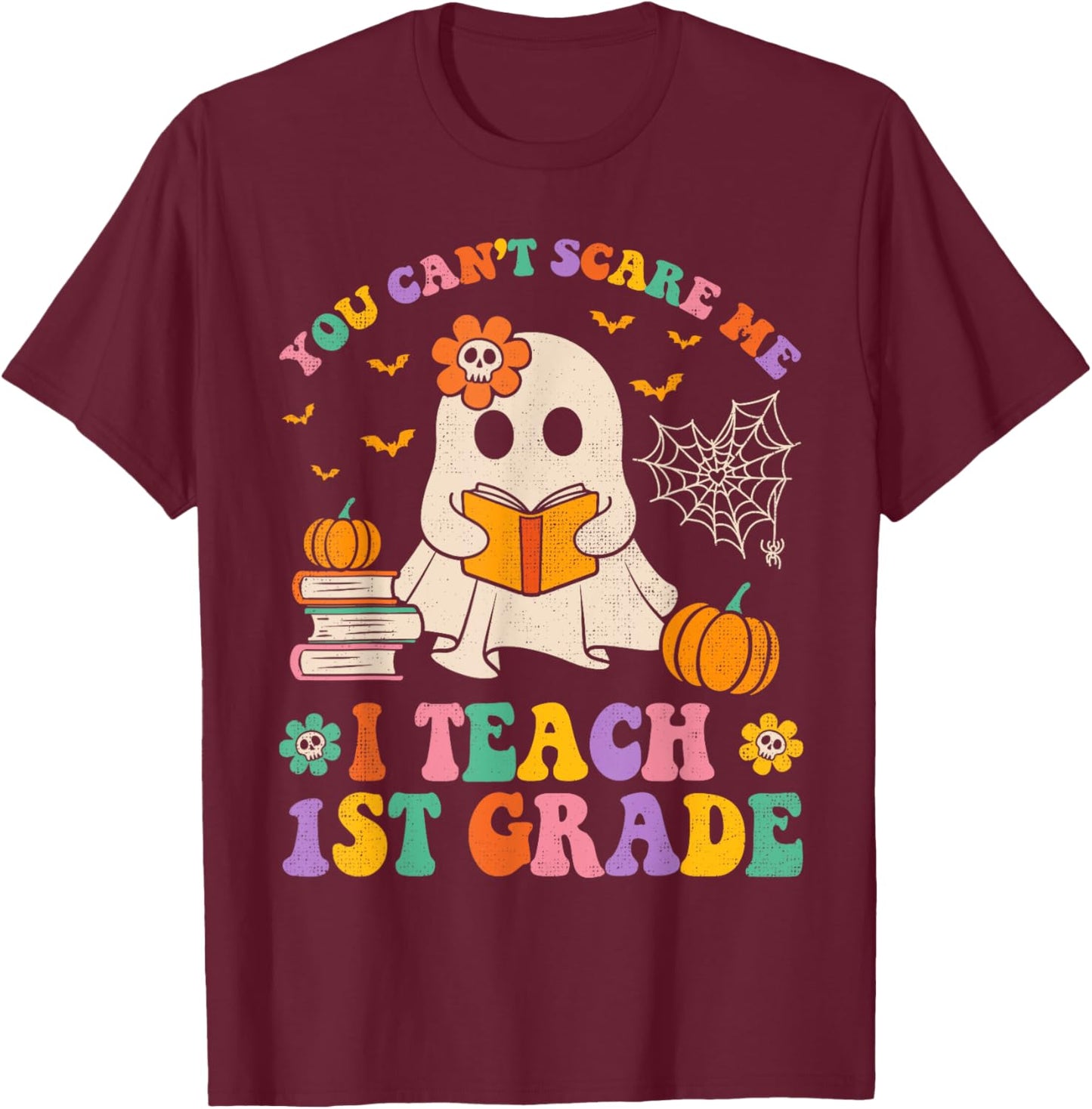 You Can't Scare Me I Teach 1st Grade Teacher Halloween Ghost T-Shirt - T-Shirt | Maroon