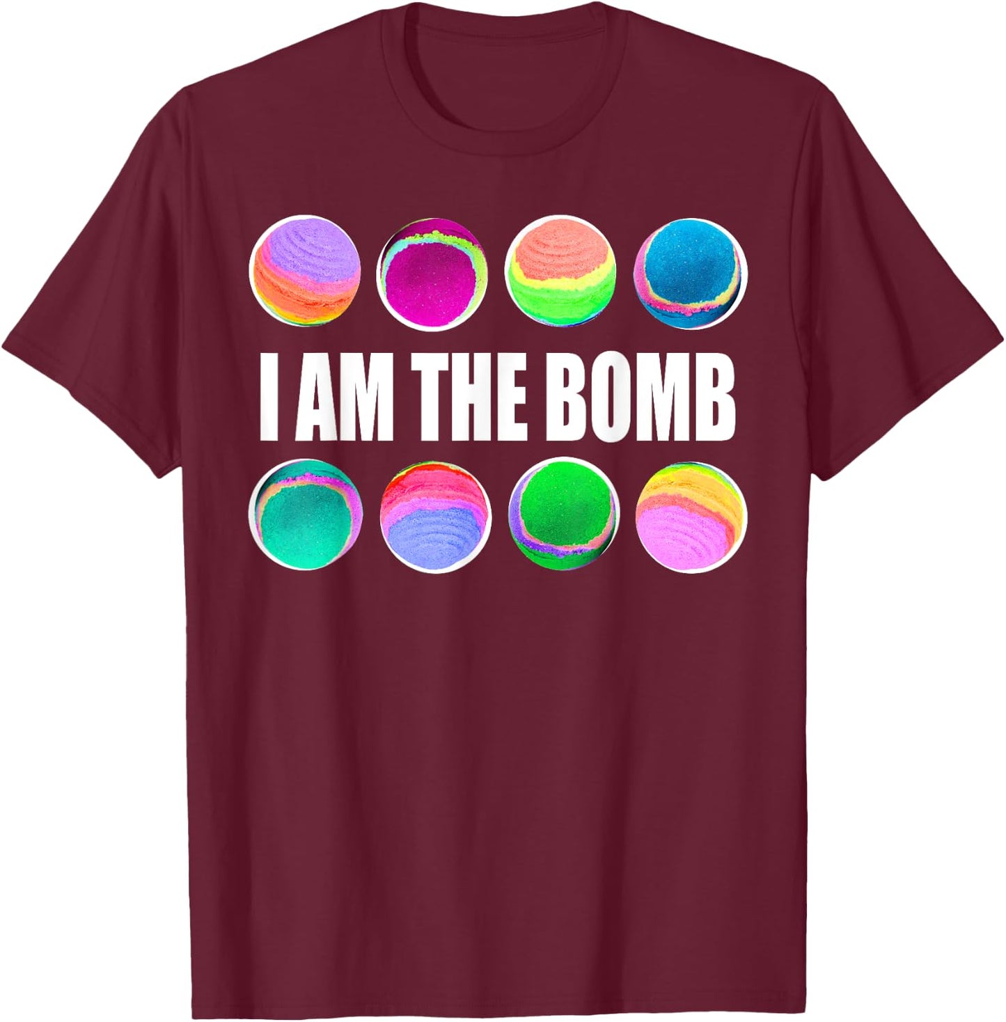 Bath Bombs Lover I Am the Bomb T-Shirt - T-Shirt | Maroon