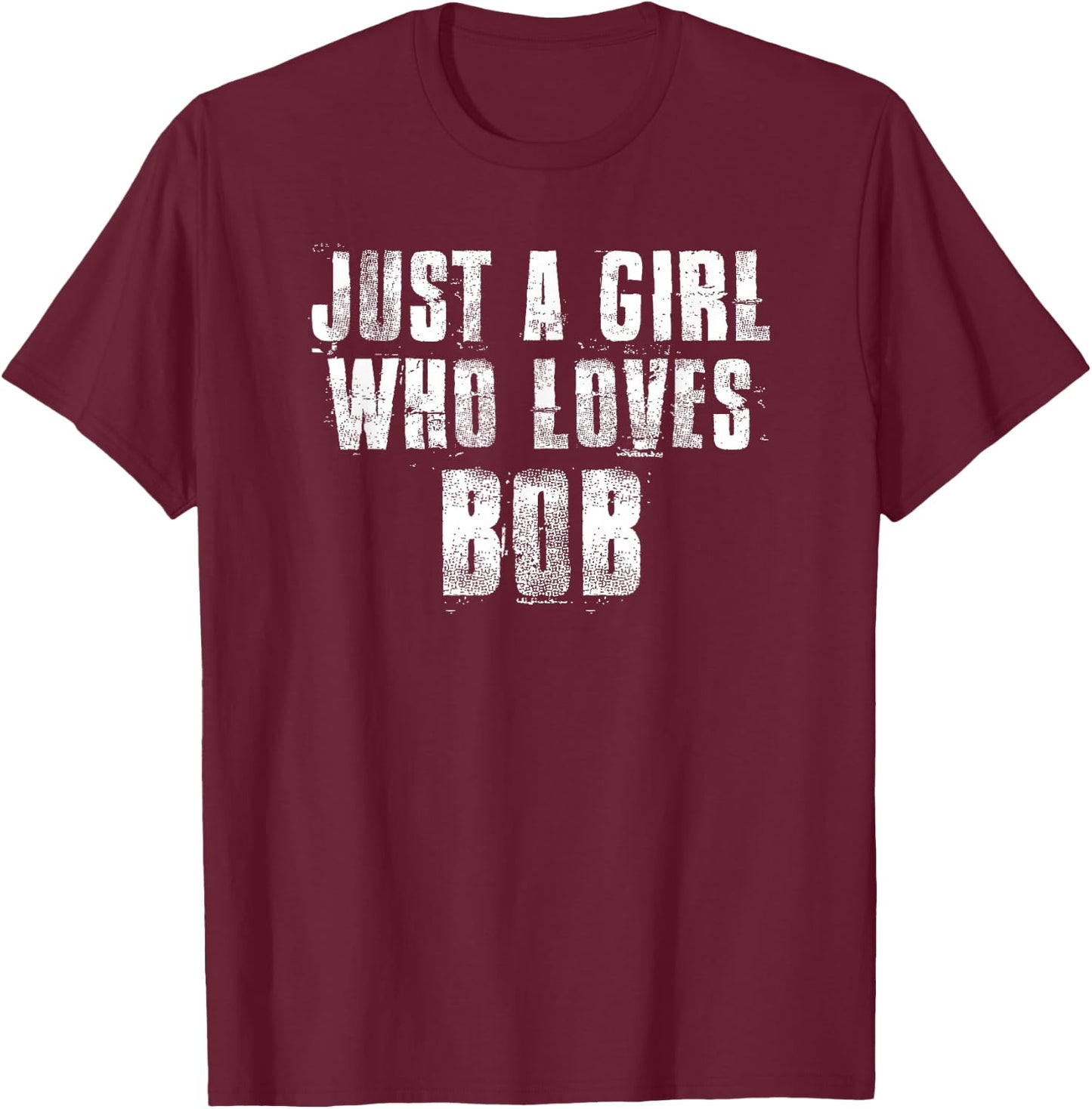 Just A Girl Who Loves BOB Funny BOB & Uncle BOB T-Shirt - T-Shirt | Maroon