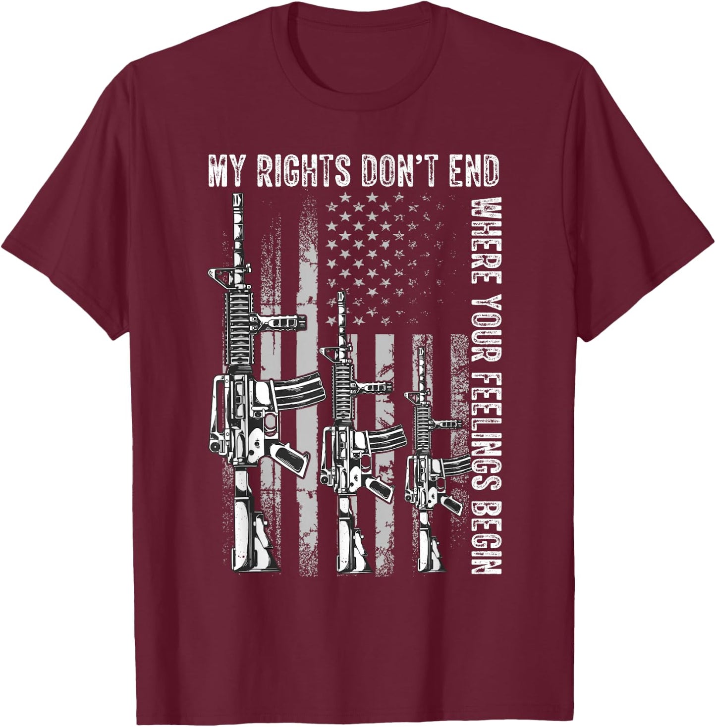 My Rights Don't End Where Your Feelings Begin USA Flag Gun Small T-Shirt - T-Shirt | Maroon