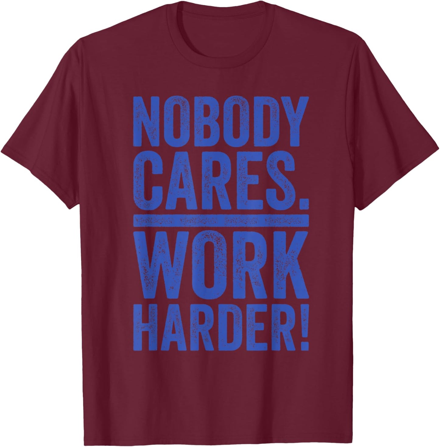 Retro Nobody Cares Work Harder Funny Fitness Motivation Gift T-Shirt - T-Shirt | Maroon