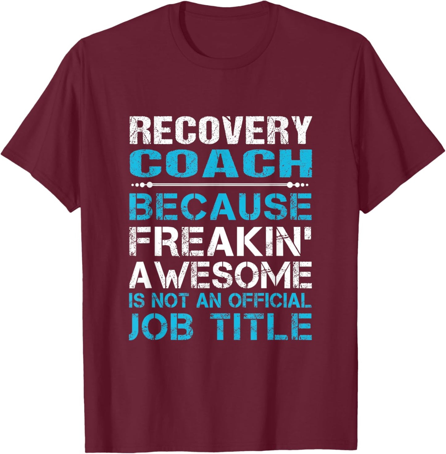 Recovery Coach - Freaking Awesome T-Shirt - T-Shirt | Maroon