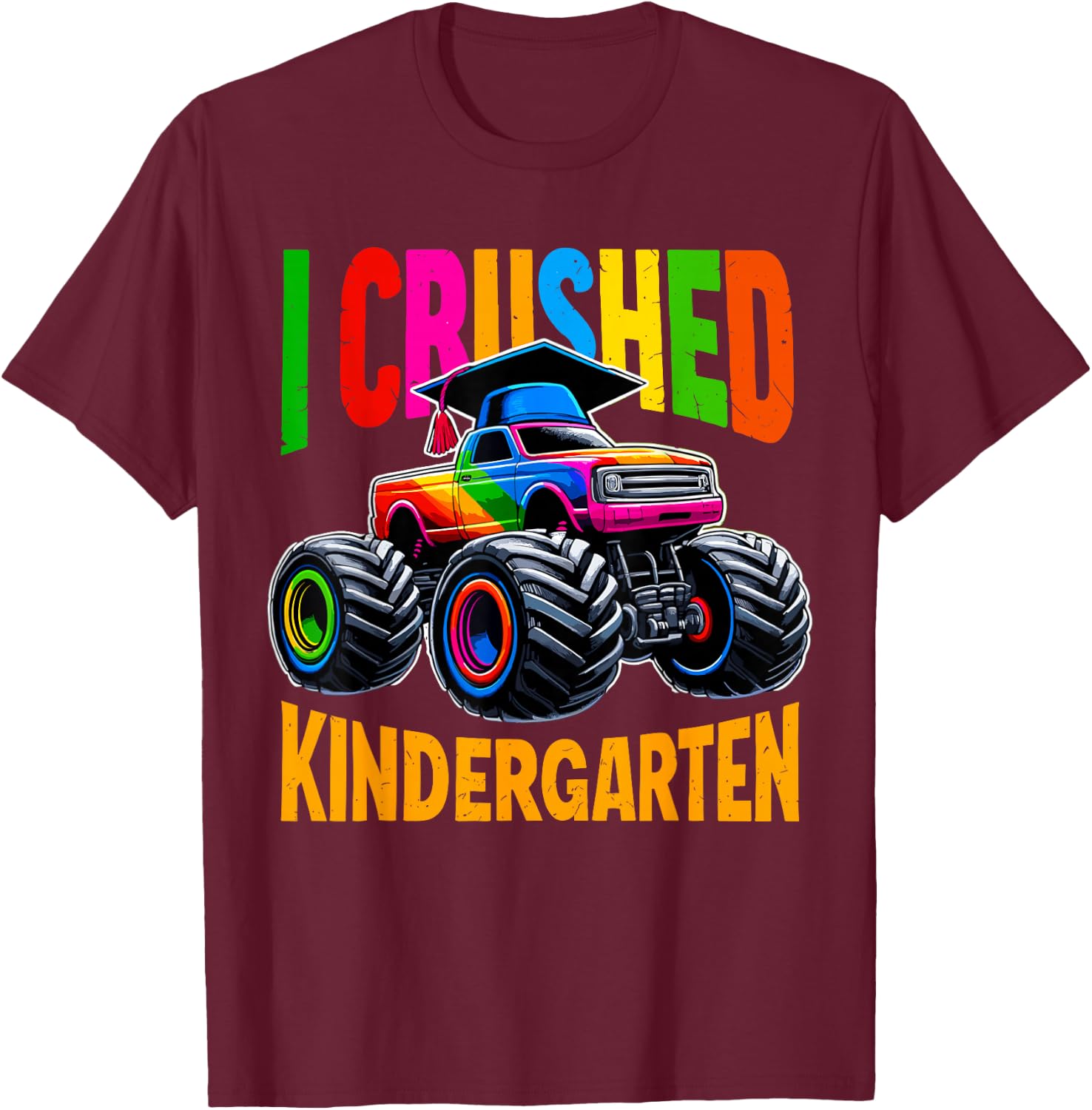I Crushed Kindergarten Monster Truck Graduation T-Shirt - T-Shirt | Maroon
