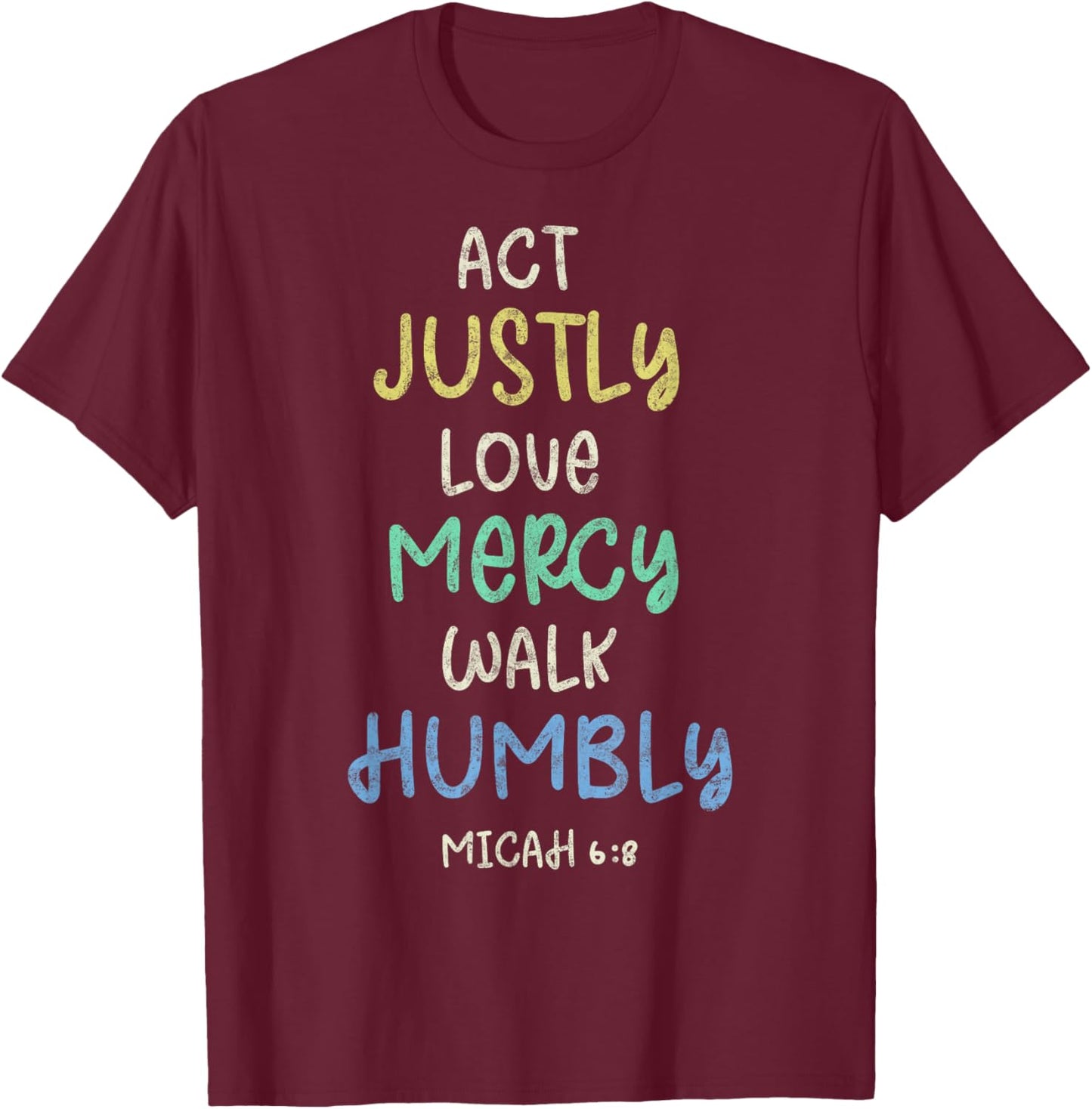 Act Justly Love Mercy Walk Humbly Micah 6:8 Bible Lover T-Shirt - T-Shirt | Maroon