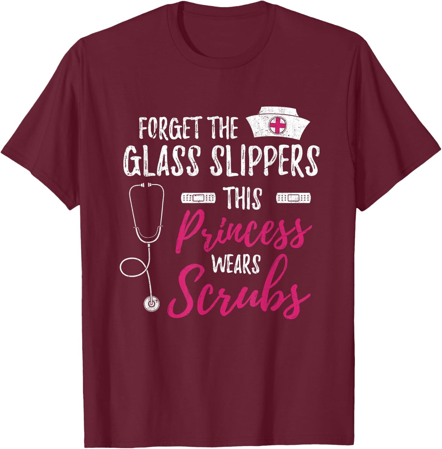 Forget the Glass Slippers Funny Nurse Nurse T-Shirt - T-Shirt | Maroon