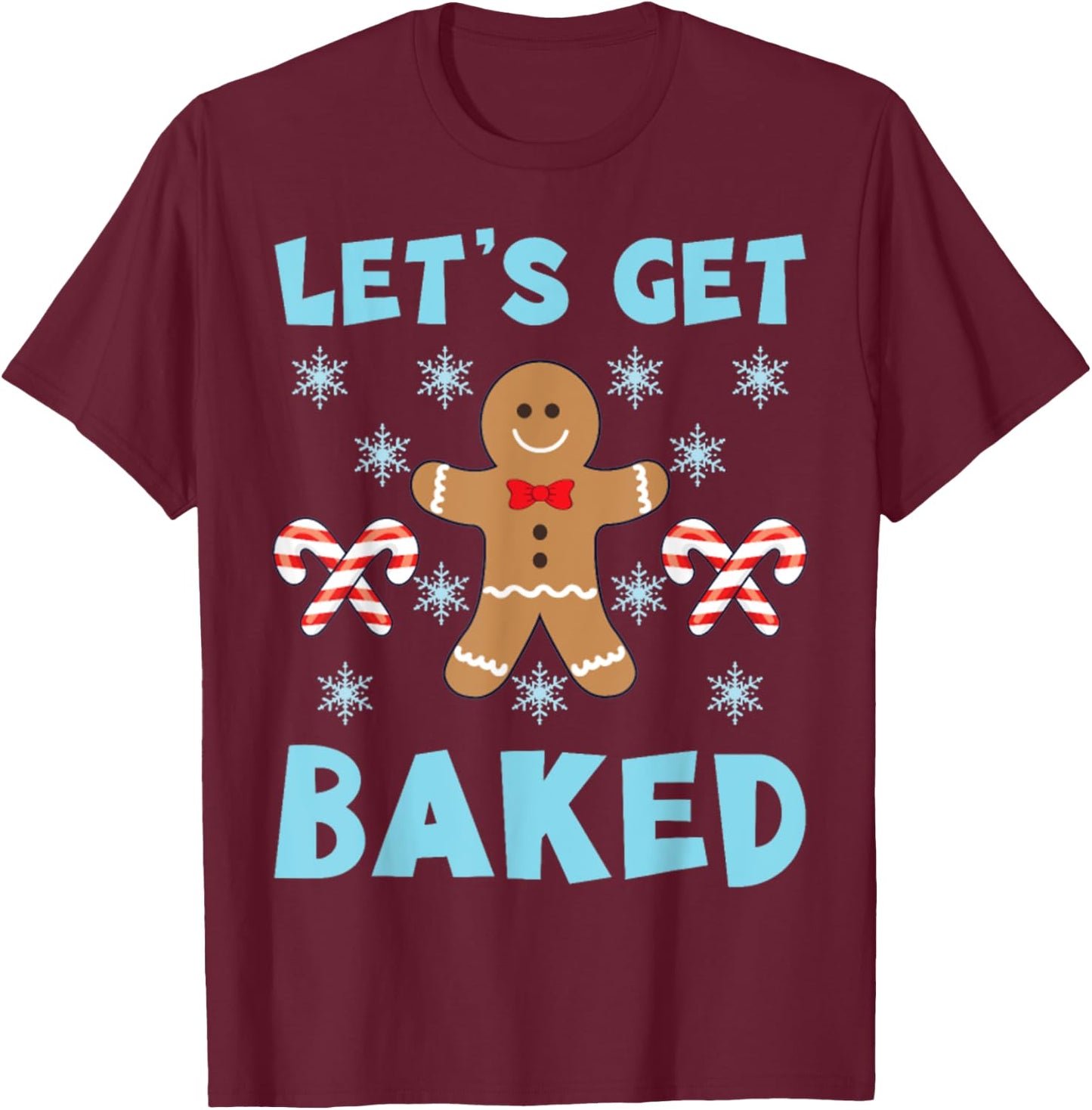lets get baked Ugly Christmas Sweaters T-Shirt - T-Shirt | Maroon