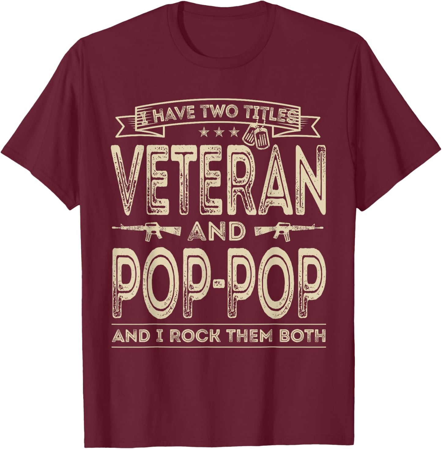 I have two titles Veteran and Pop-Pop Funny Sayings Dad Gift T-Shirt - T-Shirt | Maroon