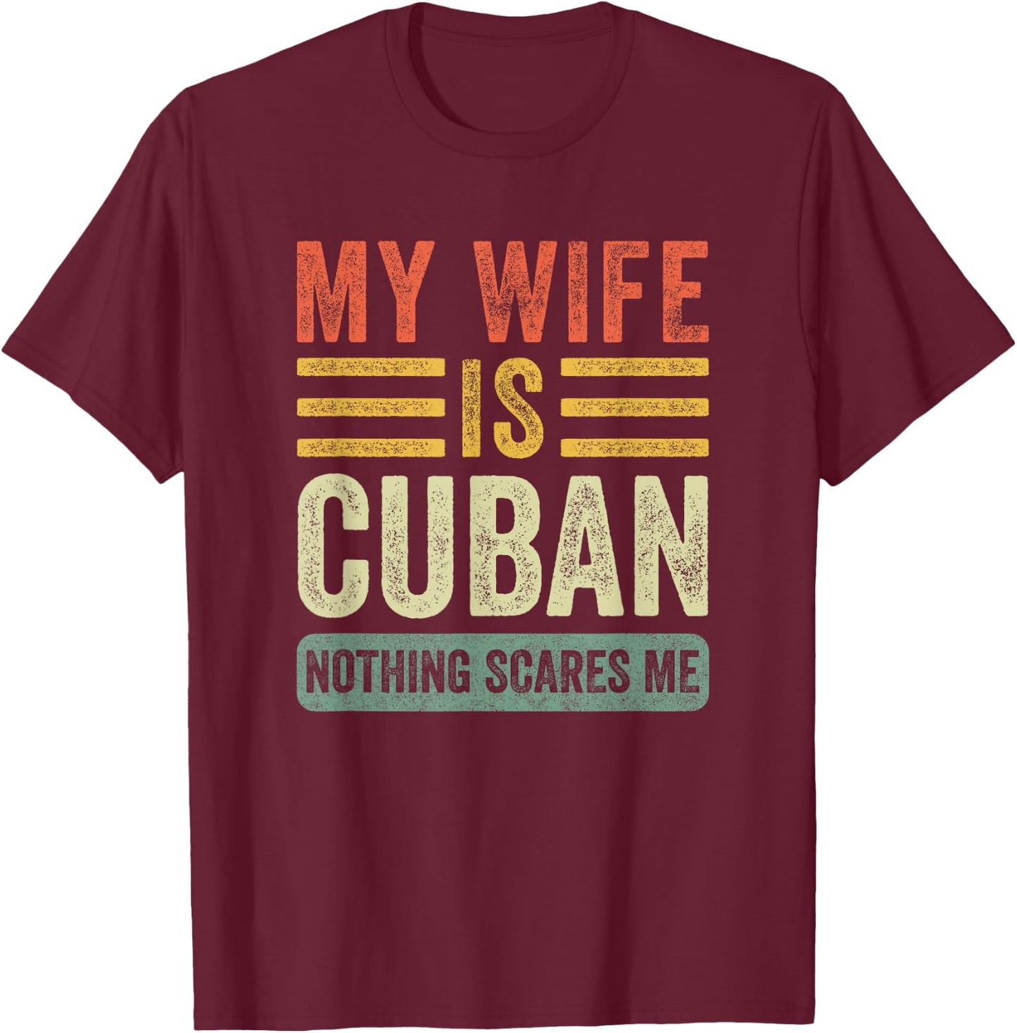 Vintage My Wife is Cuban Nothing Scares Me Funny Husband T-Shirt - T-Shirt | Maroon