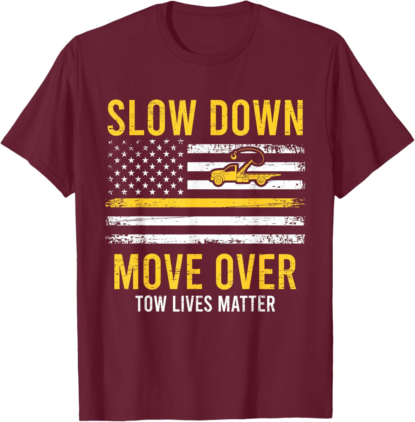 Slow Down Move Over Tow Lives Matter Driver American Flag T-Shirt - T-Shirt | Maroon